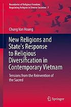 New religions and state's response to religious diversification in contemporary Vietnam : tensions from the reinvention of the sacred