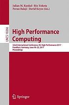 High performance computing : 32nd International Conference, ISC High Performance 2017, Frankfurt, Germany, June 18-22, 2017, proceedings