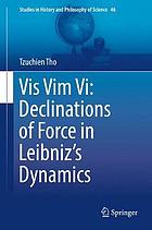 Vis Vim Vi : declinations of force in Leibniz's dynamics