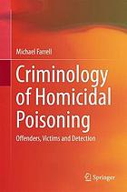 Criminology of homicidal poisoning : offenders, victims and detection