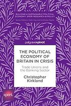 The political economy of Britain in crisis : trade unions and the banking sector