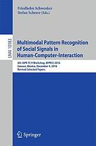 Multimodal pattern recognition of social signals in human-computer-interaction : 4th IAPR TC 9 Workshop, MPRSS 2016, Cancun, Mexico, December 4, 2016, Revised selected papers