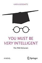 You Must Be Very Intelligent : The PhD Delusion