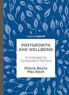 Postgrowth and wellbeing : challenges to sustainable welfare