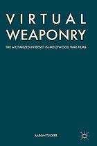 Virtual Weaponry : the Militarized Internet in Hollywood War Films