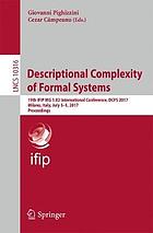 Descriptional complexity of formal systems : 19th IFIP WG 1.02 international conference, DCFS 2017, Milano, ITaly, July 3-5, 2017 : proceedings