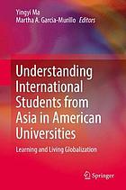 Understanding international students from Asia in American universities : learning and living globalization