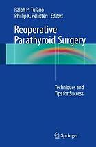 Reoperative Parathyroid Surgery : Techniques and Tips for Success