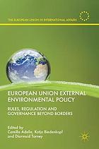 European Union external environmental policy : rules, regulation and governance beyond borders