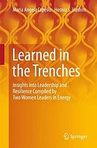 Learned in the Trenches : Insights into Leadership and Resilience Compiled by Two Women Leaders in Energy