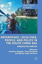 Enterprises, localities, people, and policy in the South China Sea : beneath the surface