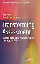 Transforming Assessment : Through an Interplay Between Practice, Research and Policy