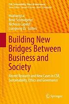 Building new bridges between business and society recent research and new cases in CSR, sustainability, ethics and governance