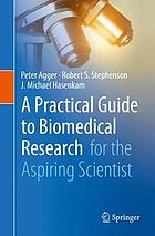 A practical guide to biomedical research : for the aspiring scientist