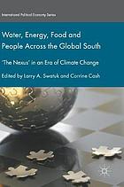 Water, energy, food and people across the global South : "the nexus" in an era of climate change