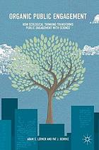 Organic public engagement : how ecological thinking transforms public engagement with science