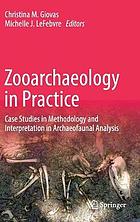 Zooarchaeology in Practice : Case Studies in Methodology and Interpretation in Archaeofaunal Analysis