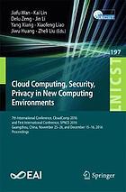 Cloud Computing, Security, Privacy in New Computing Environments : 7th EAI International Conference, CloudComp 2016, and First International Conference, SPNCE 2016, Guangzhou, China, November 25-26, and December 15-16, 2016. Proceedings.