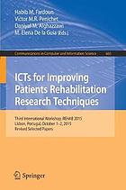 ICTs for improving patients rehabilitation research techniques : third International Workshop, REHAB 2015, Lisbon, Portugal, October 1-2, 2015, Revised selected papers