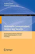 Multimedia Communications, Services and Security : 9th International Conference, MCSS 2017, Kraków, Poland, November 16-17, 2017, Proceedings.