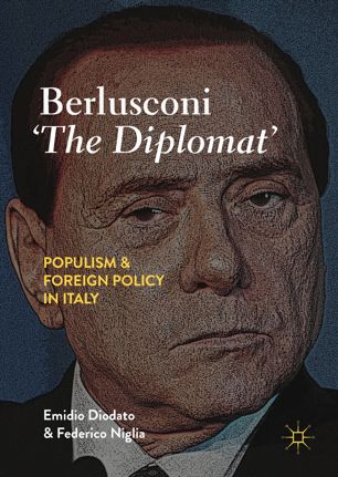 Berlusconi 'The Diplomat' : populism and foreign policy in Italy