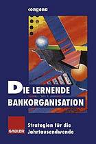 Die lernende Bankorganisation : Strategien für die Jahrtausendwende.