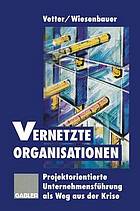 Vernetzte Organisationen : Projektorientierte Unternehmensführung als Weg aus der Krise