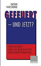 Gefeuert - und jetzt? : Strategien für die berufliche Neuorientierung