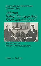 "Warum haben Sie eigentlich Streit miteinander?" Kinderbriefe an Reagan u. Gorbatschow