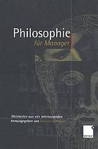 Philosophie für Manager : Weisheiten und Zitate aus vier Jahrtausenden für das heutige Wirtschaftsleben