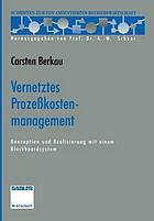 Vernetztes Prozeßkostenmanagement : Konzeption und Realisierung mit einem Blackboardsystem