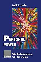 Personal Power : Wie Sie bekommen, was Sie wollen