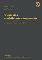 Praxis des Workflow-Managements : Grundlagen, Vorgehen, Beispiele