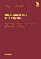 Biomedical and life physics proceedings of the Second Gauss Symposium, 2-8th August 1993, Munich ; [International Conference on Biomedical Physics & Mathematics of the Gauss Symposium]