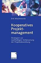 Kooperatives Projektmanagement : Strategien zur nachhaltigen Verbesserung der Projektabwicklung