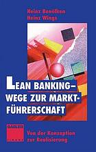 Lean Banking - Wege zur Marktführerschaft : Von der Konzeption zur Realisierung