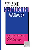 Die heimlichen Manager : Top-Sekretärinnen sagen, was Sache ist