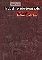 Industrieroboterpraxis : Automatisierte Handhabung in der Fertigung