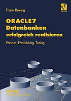 ORACLE7-Datenbanken erfolgreich realisieren Entwurf, Entwicklung, Tuning