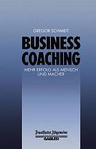 Business Coaching : Mehr Erfolg als Mensch und Macher