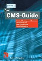 Der CMS-Guide : Content Management-Systeme: Erfolgsfaktoren, Geschäftsmodelle, Produktübersicht