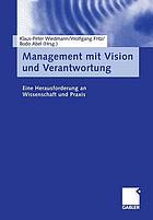 Management mit Vision und Verantwortung : Eine Herausforderung an Wissenschaft und Praxis