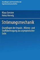 Strmungsmechanik : grundlagen der impuls-, wrmeund stoffbertragung aus asymptotischer sicht.