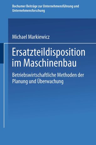 Ersatzteildisposition im Maschinenbau : betriebswirtschaftliche Methoden der Planung und Ueberwachung