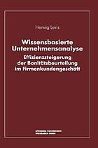 Wissensbasierte Unternehmensanalyse : Effizienzsteigerung der Bonitätsbeurteilung im Firmenkundengeschäft