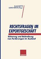 Rechtsfragen im Exportgeschäft : Sicherung und Beitreibung von Forderungen im Ausland.