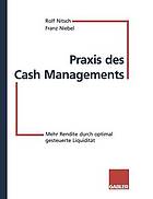 Praxis des Cash Managements : Mehr Rendite durch optimal gesteuerte Liquidität