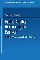 Profit Center-Rechnung in Banken : Ein entscheidungsorientiertes Konzept