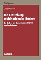 Die Entstehung multinationaler Banken : ein Beitrag zur ökonomischen Analyse von Institutionen