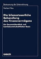 Die bilanzsteuerliche Behandlung des Finanzvermögens : ein Gesamtüberblick auf betriebswirtschaftlicher Basis